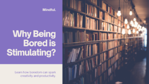 Why Being Bored is Stimulating