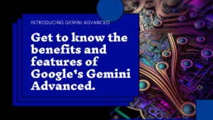 What is Google Gemini Advanced